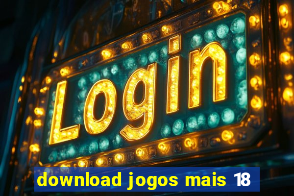 download jogos mais 18